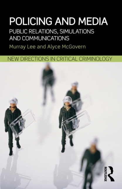 Policing and Media : Public Relations, Simulations and Communications, EPUB eBook