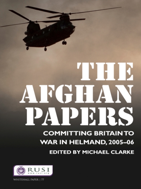 The Afghan Papers : Committing Britain to War in Helmand, 2005-06, EPUB eBook