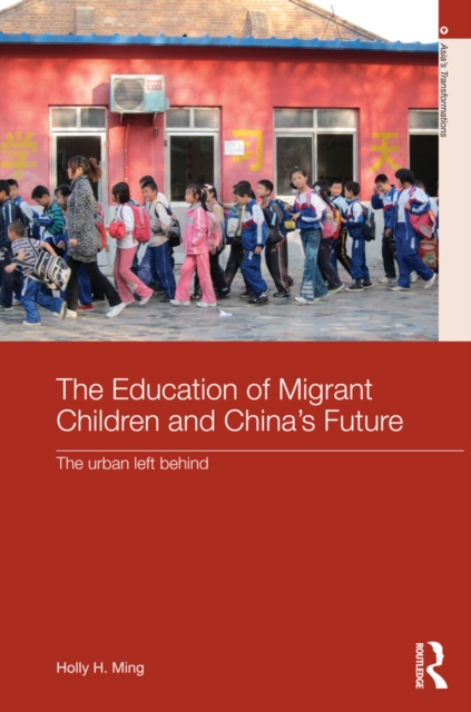 The Education of Migrant Children and China's Future : The Urban Left Behind, PDF eBook
