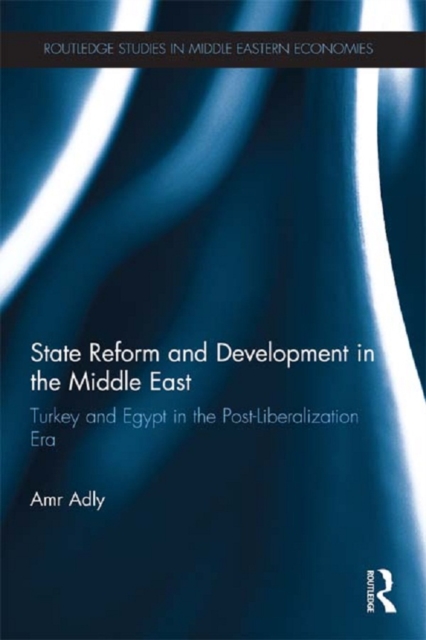State Reform and Development in the Middle East : Turkey and Egypt in the Post-Liberalization Era, EPUB eBook