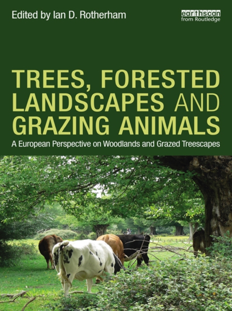 Trees, Forested Landscapes and Grazing Animals : A European Perspective on Woodlands and Grazed Treescapes, EPUB eBook