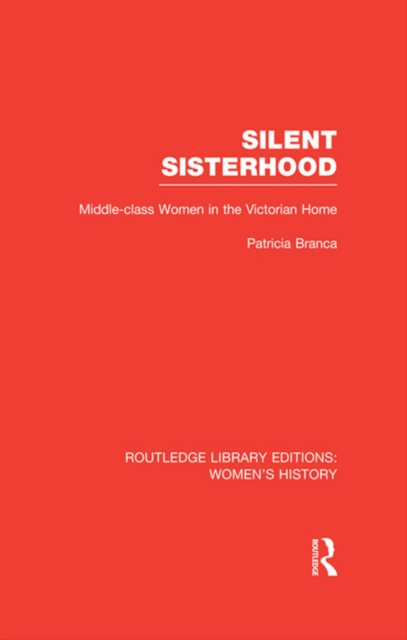 Silent Sisterhood : Middle-class Women in the Victorian Home, EPUB eBook