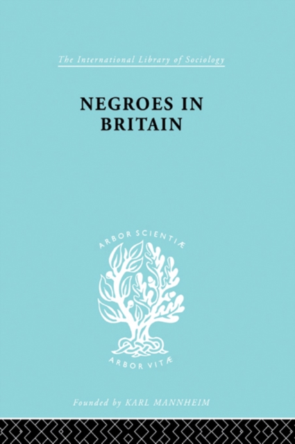 Negroes in Britain : A Study of Racial Relations in English Society, PDF eBook