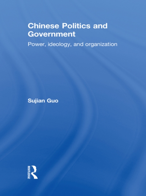 Chinese Politics and Government : Power, Ideology and Organization, PDF eBook