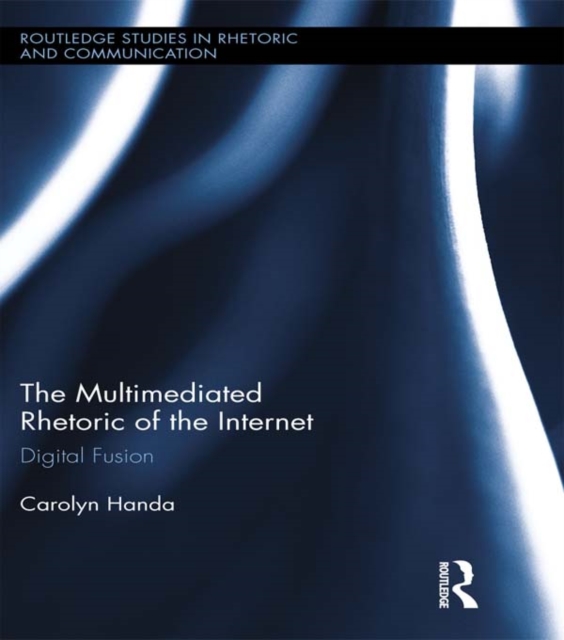The Multimediated Rhetoric of the Internet : Digital Fusion, EPUB eBook