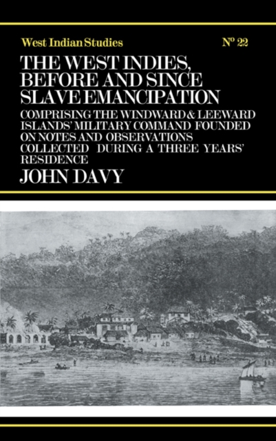 The West Indies Before and Since Slave Emancipation : Comprising the Windward and Leeward Islands' Military Command....., PDF eBook