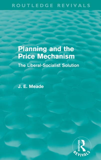 Planning and the Price Mechanism (Routledge Revivals) : The Liberal-Socialist Solution, EPUB eBook