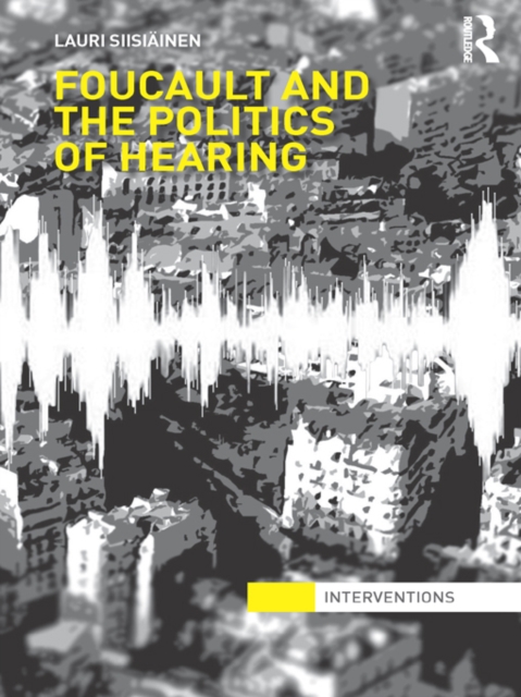 Foucault & the Politics of Hearing, EPUB eBook