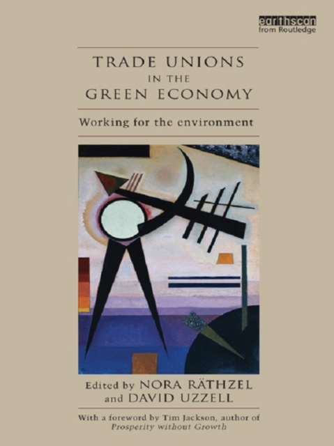 Trade Unions in the Green Economy : Working for the Environment, PDF eBook