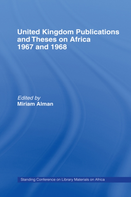 United Kingdom Publications and Theses on Africa 1967-68 : Standing Conference on Library Materials on Africa, PDF eBook