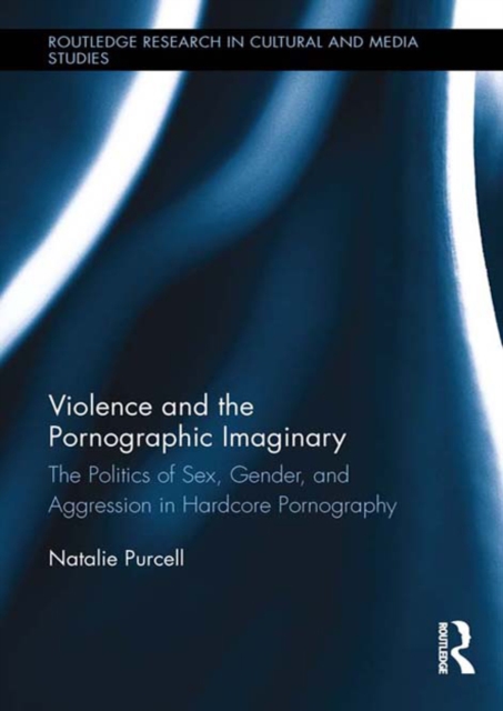 Violence and the Pornographic Imaginary : The Politics of Sex, Gender, and Aggression in Hardcore Pornography, EPUB eBook