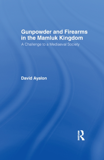 Gunpowder and Firearms in the Mamluk Kingdom : A Challenge to Medieval Society (1956), EPUB eBook