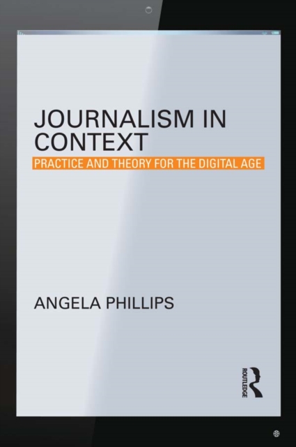Journalism in Context : Practice and Theory for the Digital Age, EPUB eBook