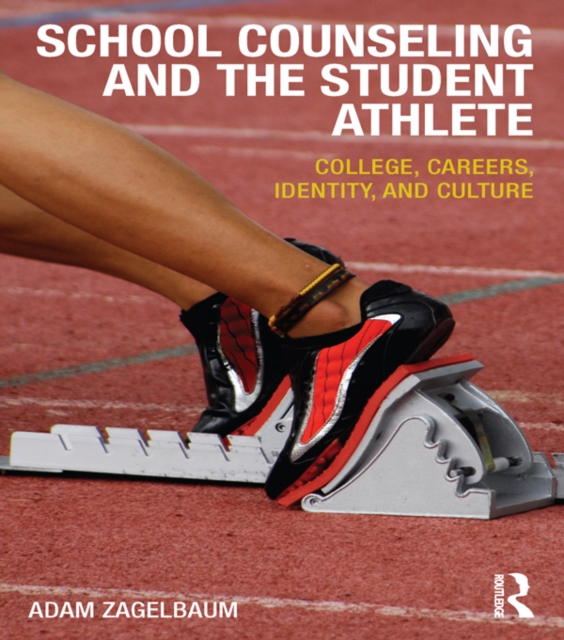 School Counseling and the Student Athlete : College, Careers, Identity, and Culture, PDF eBook