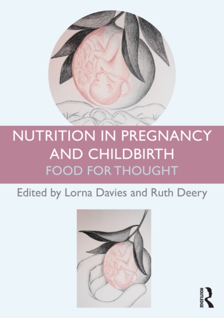 Nutrition in Pregnancy and Childbirth : Food for Thought, EPUB eBook
