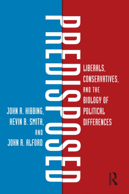 Predisposed : Liberals, Conservatives, and the Biology of Political Differences, EPUB eBook