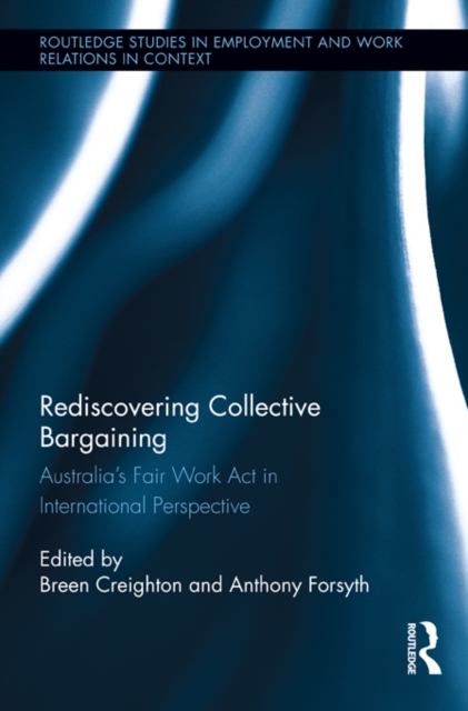Rediscovering Collective Bargaining : Australia's Fair Work Act in International Perspective, PDF eBook