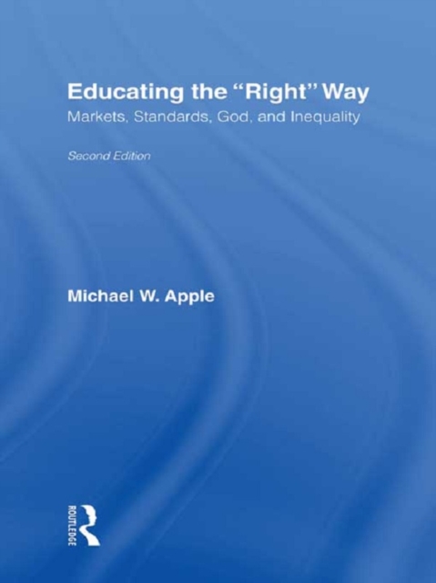 Educating the Right Way : Markets, Standards, God, and Inequality, EPUB eBook