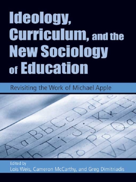 Ideology, Curriculum, and the New Sociology of Education : Revisiting the Work of Michael Apple, EPUB eBook