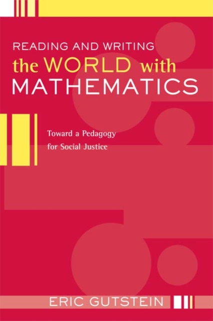 Reading and Writing the World with Mathematics : Toward a Pedagogy for Social Justice, PDF eBook