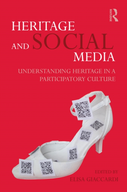 Heritage and Social Media : Understanding heritage in a participatory culture, EPUB eBook