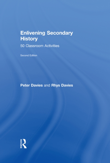 Enlivening Secondary History: 50 Classroom Activities for Teachers and Pupils, EPUB eBook
