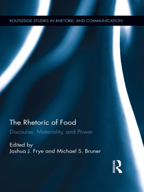 The Rhetoric of Food : Discourse, Materiality, and Power, EPUB eBook