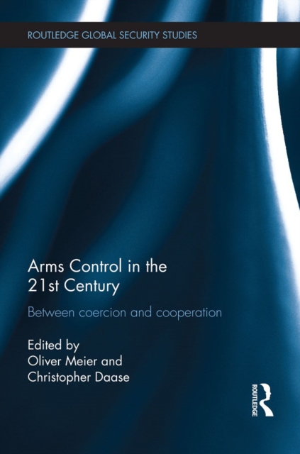 Arms Control in the 21st Century : Between Coercion and Cooperation, EPUB eBook