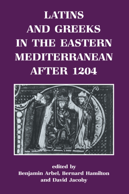 Latins and Greeks in the Eastern Mediterranean After 1204, PDF eBook