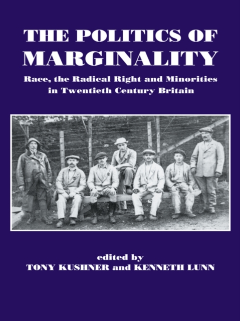 The Politics of Marginality : Race, the Radical Right and Minorities in Twentieth Century Britain, PDF eBook