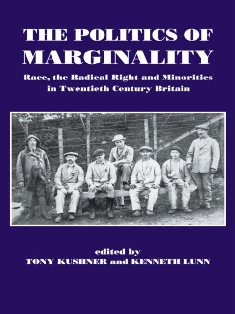 The Politics of Marginality : Race, the Radical Right and Minorities in Twentieth Century Britain, EPUB eBook