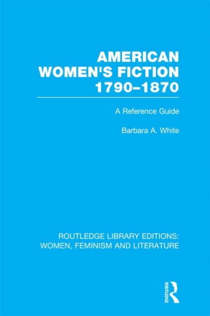 American Women's Fiction, 1790-1870 : A Reference Guide, PDF eBook
