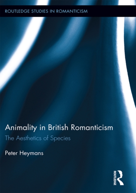 Animality in British Romanticism : The Aesthetics of Species, PDF eBook