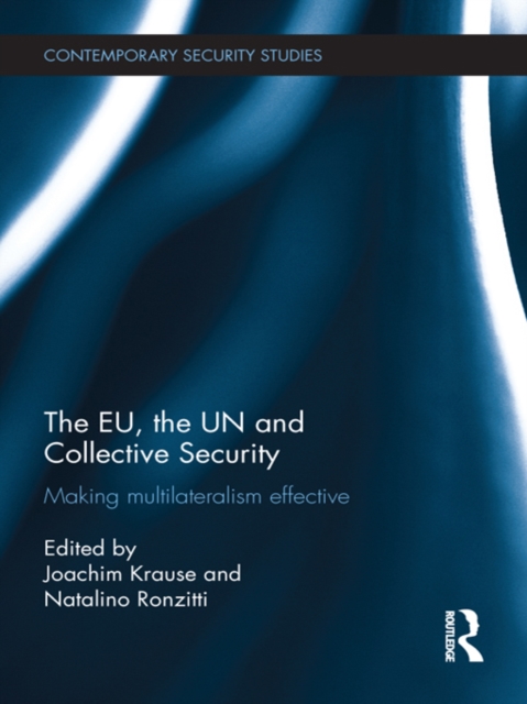 The EU, the UN and Collective Security : Making Multilateralism Effective, EPUB eBook