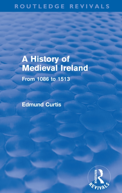 A History of Medieval Ireland (Routledge Revivals) : From 1086 to 1513, EPUB eBook