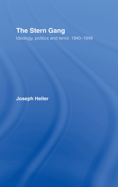 The Stern Gang : Ideology, Politics and Terror, 1940-1949, PDF eBook