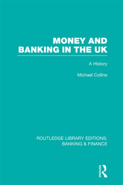 Money and Banking in the UK (RLE: Banking & Finance) : A History, EPUB eBook