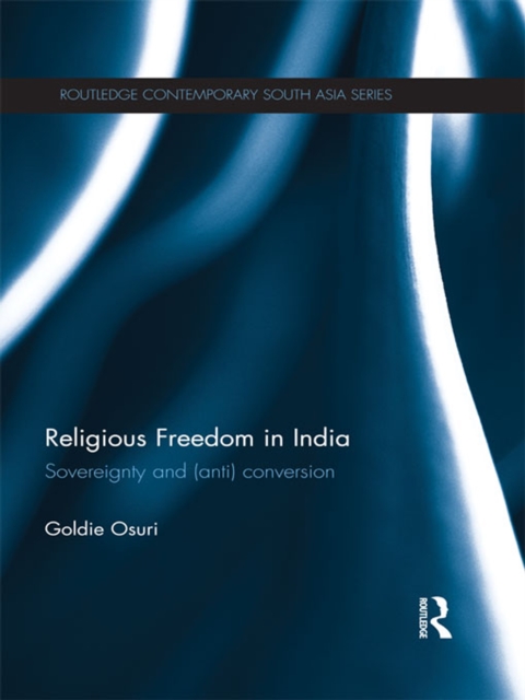 Religious Freedom in India : Sovereignty and (Anti) Conversion, PDF eBook