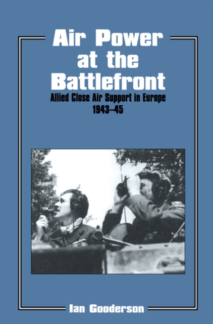 Air Power at the Battlefront : Allied Close Air Support in Europe 1943-45, EPUB eBook