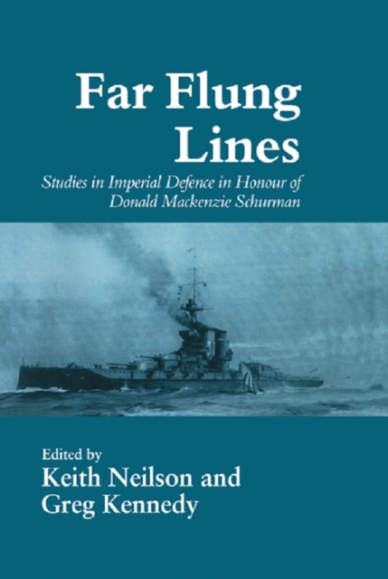 Far-flung Lines : Studies in Imperial Defence in Honour of Donald Mackenzie Schurman, PDF eBook