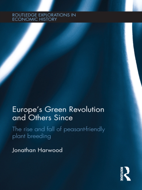 Europe's Green Revolution and Others Since : The Rise and Fall of Peasant-Friendly Plant Breeding, EPUB eBook