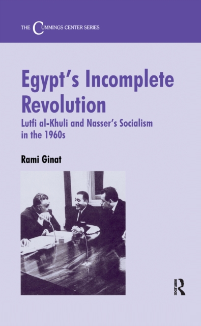 Egypt's Incomplete Revolution : Lutfi al-Khuli and Nasser's Socialism in the 1960s, EPUB eBook
