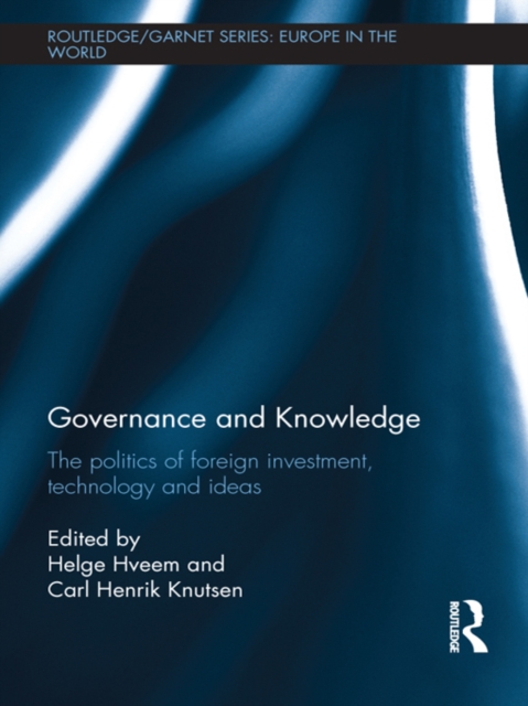 Governance and Knowledge : The Politics of Foreign Investment, Technology and Ideas, EPUB eBook