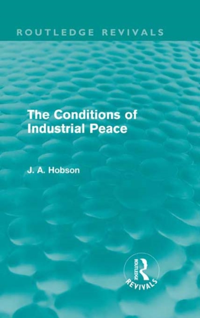 The Conditions of Industrial Peace (Routledge Revivals), PDF eBook