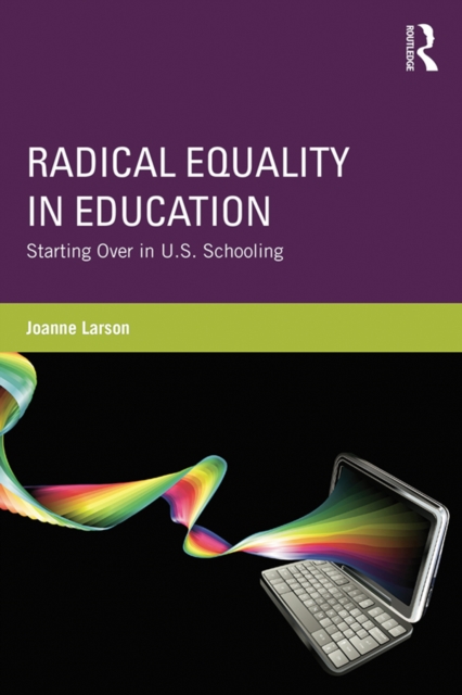 Radical Equality in Education : Starting Over in U.S. Schooling, EPUB eBook