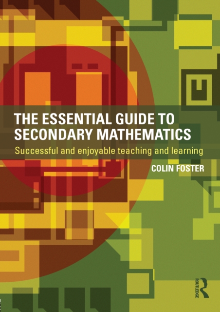 The Essential Guide to Secondary Mathematics : Successful and enjoyable teaching and learning, EPUB eBook