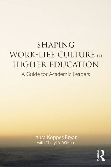 Shaping Work-Life Culture in Higher Education : A Guide for Academic Leaders, EPUB eBook