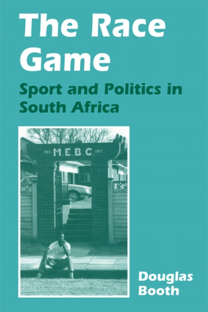 The Race Game : Sport and Politics in South Africa, PDF eBook