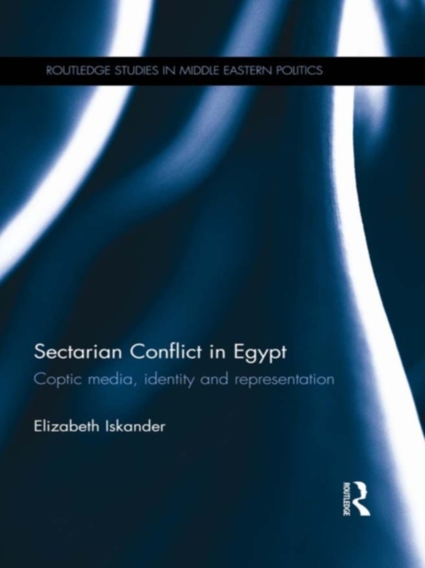 Sectarian Conflict in Egypt : Coptic Media, Identity and Representation, EPUB eBook