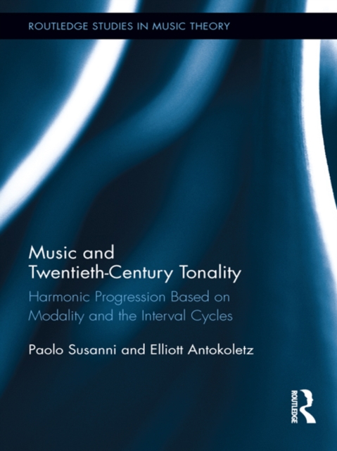 Music and Twentieth-Century Tonality : Harmonic Progression Based on Modality and the Interval Cycles, EPUB eBook